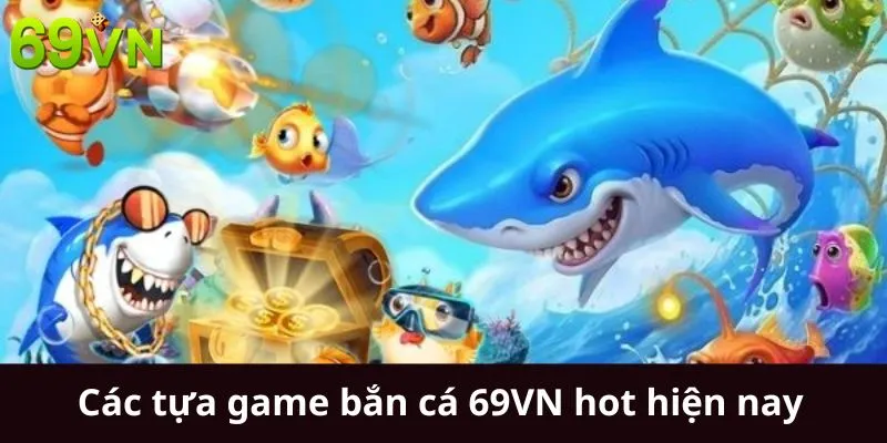 Các tựa game bắn cá 69VN hot hiện nay