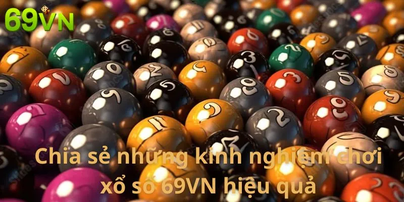 Chia sẻ những kinh nghiệm chơi xổ số 69VN hiệu quả