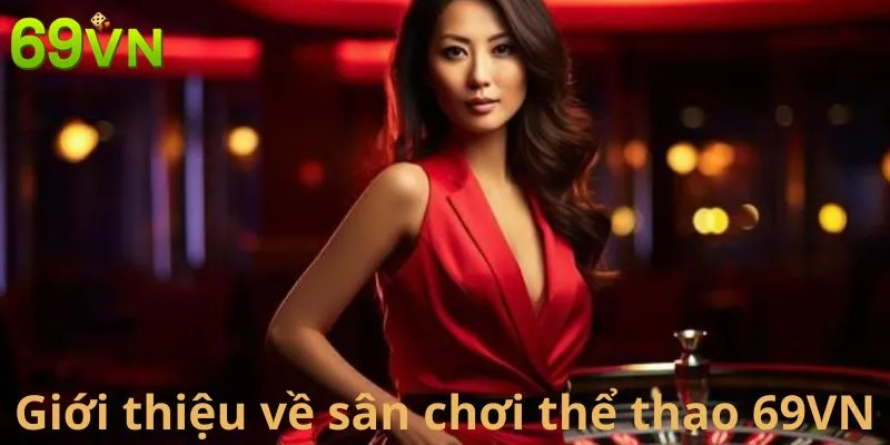 Giới thiệu về sân chơi thể thao 69VN