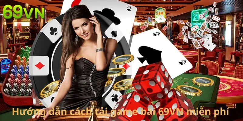 Hướng dẫn cách tải game bài 69VN miễn phí