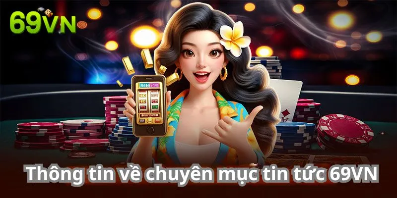 Thông tin về chuyên mục tin tức 69VN