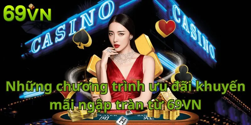 Những chương trình ưu đãi khuyến mãi ngập tràn từ 69VN