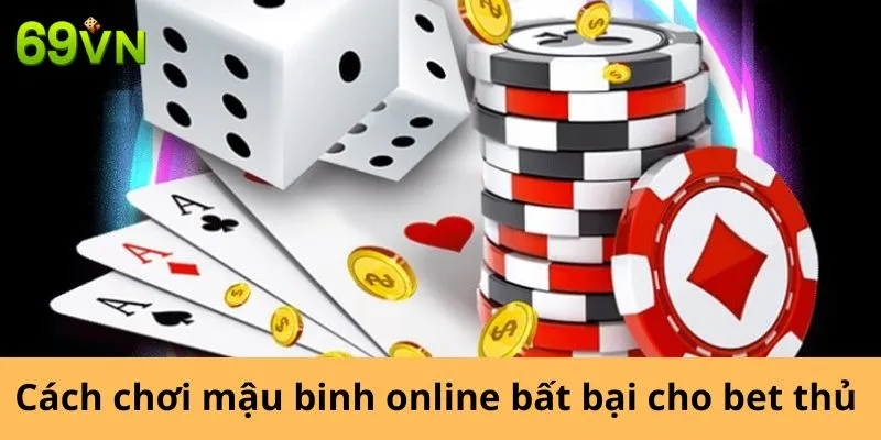 Cách chơi Mậu Binh online bất bại cho bet thủ