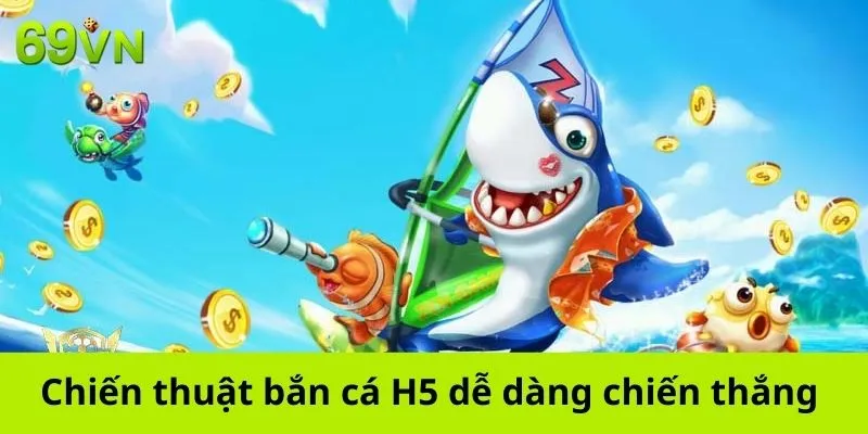 Chiến thuật bắn cá H5 dễ dàng chiến thắng khi chơi