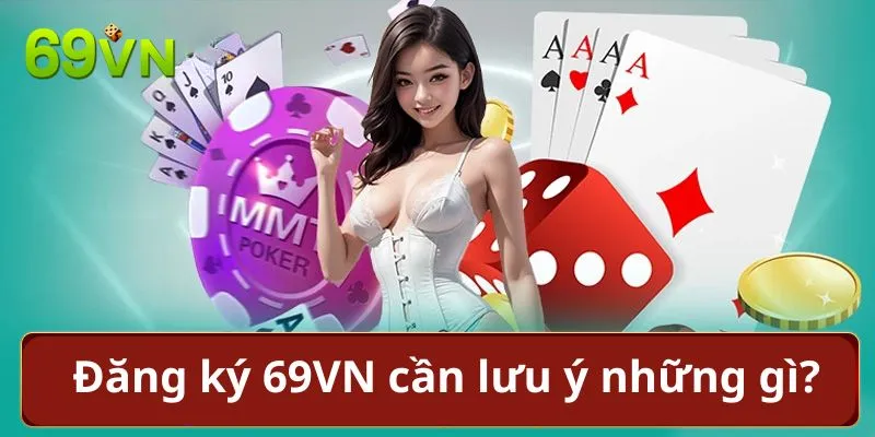 Đăng ký 69VN cần lưu ý những điều gì?