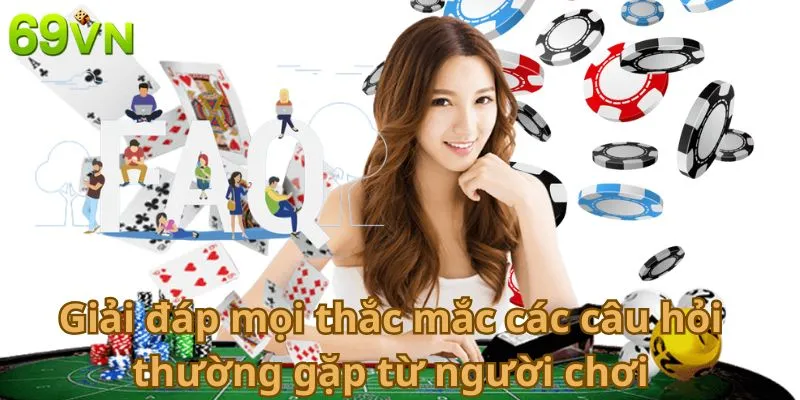 Giải đáp mọi thắc mắc các câu hỏi thường gặp từ người chơi