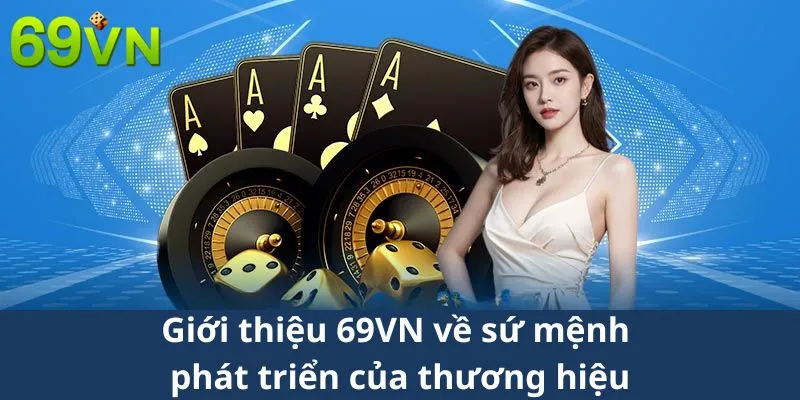 Giới thiệu 69VN về sứ mệnh phát triển của thương hiệu