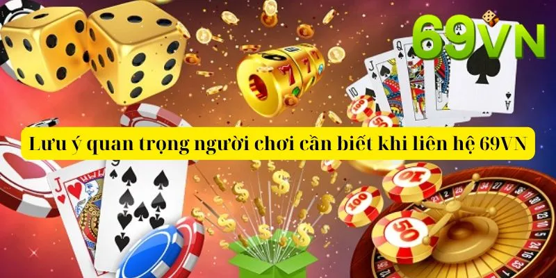 Lưu ý quan trọng người chơi cần biết khi liên hệ 69VN