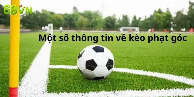 Một số thông tin và kèo phạt góc