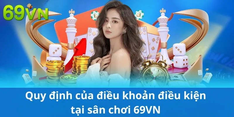 Quy định của điều khoản điều kiện tại sân chơi 69VN 