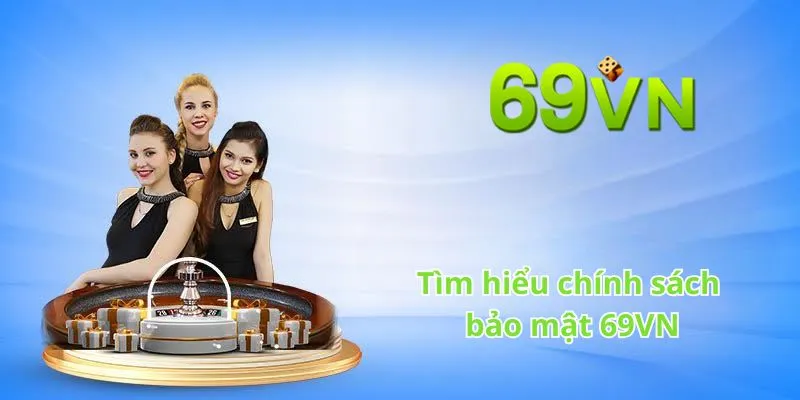 Tìm hiểu chính sách bảo mật 69VN