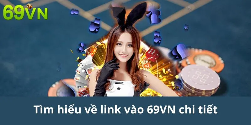 Tìm hiểu về link vào 69VN chi tiết